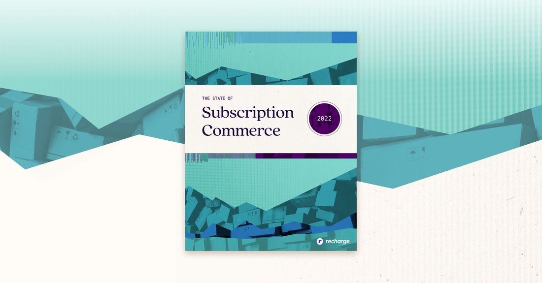 Announcing the 2022 State of Subscription Commerce report from Recharge