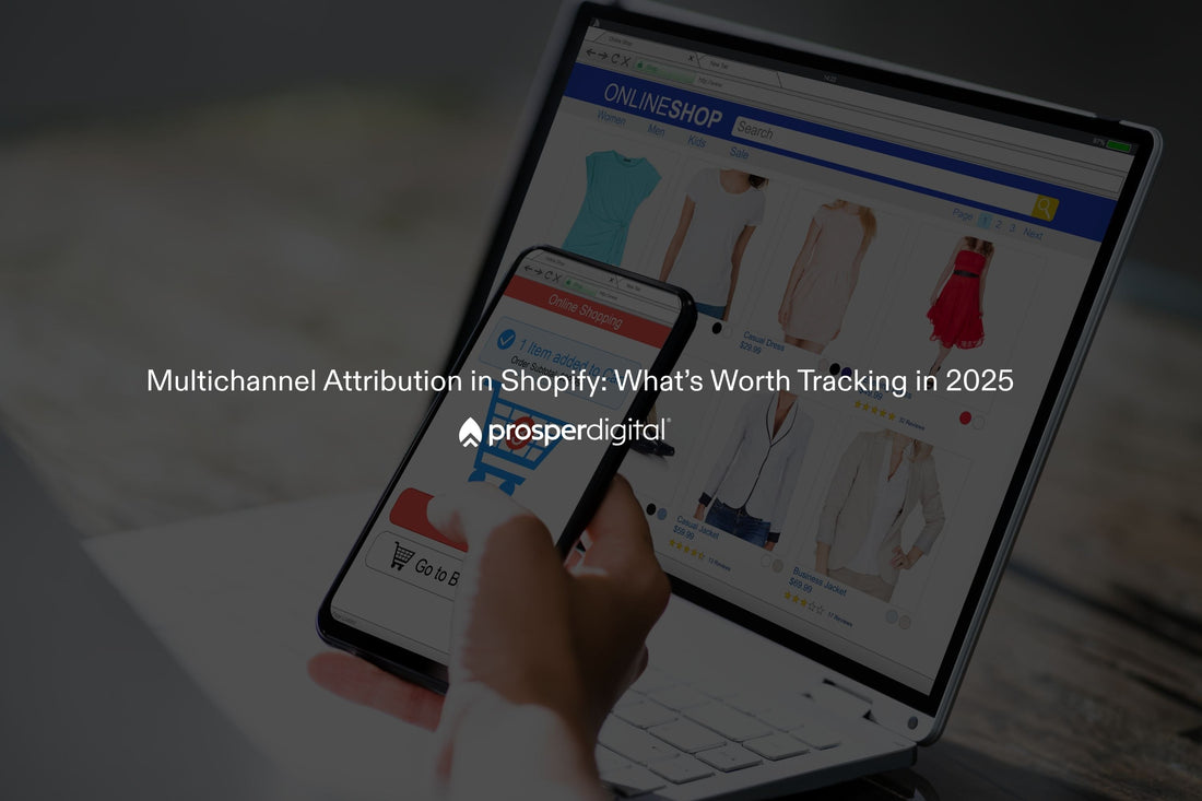 Multichannel Attribution in Shopify: What’s Worth Tracking in 2025